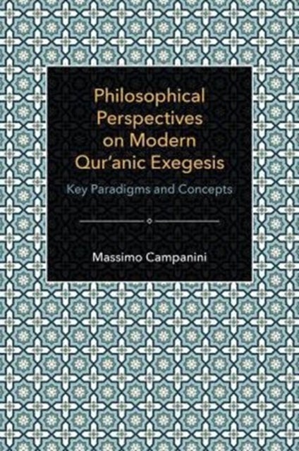 Philosophical Perspectives on Modern Qur'anic Exegesis - Key Paradigms and Concepts