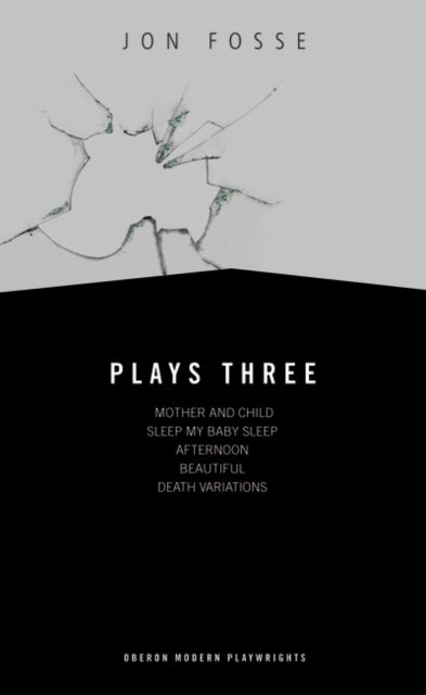 Fosse: Plays Three - Mother and Child; Sleep My Baby Sleep; Afternoon; Beautiful; Death Variations