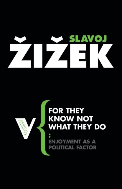 For They Know Not What They Do - Enjoyment as a Political Factor