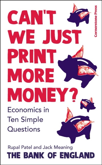 Can't We Just Print More Money? - Economics in Ten Simple Questions