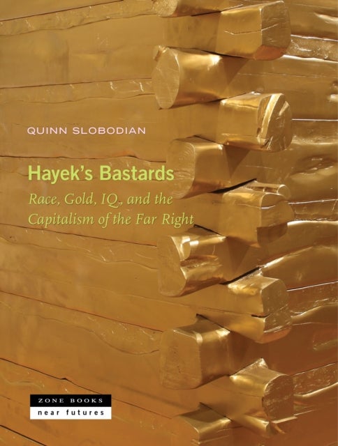 Hayek's Bastards - Race, Gold, IQ, and the Capitalism of the Far Right