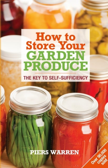 How to Store Your Garden Produce - The Key to Self-Sufficiency