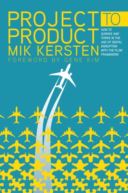 Project to Product - How to Survive and Thrive in the Age of Digital Di