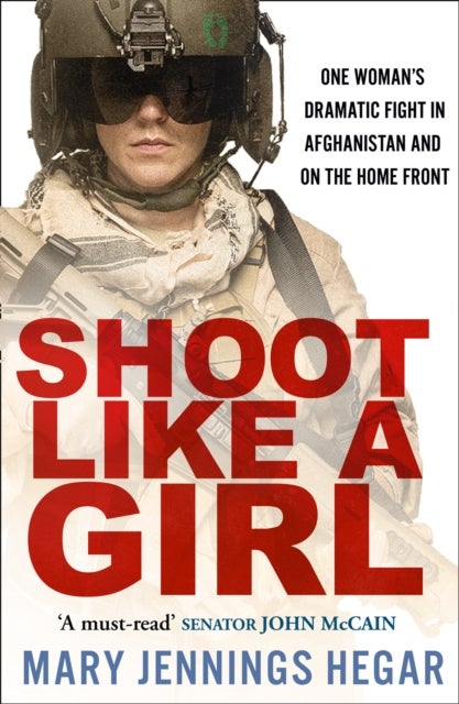 SHOOT LIKE GIRL PB - One Woman's Dramatic Fight in Afghanistan and on the Home Front