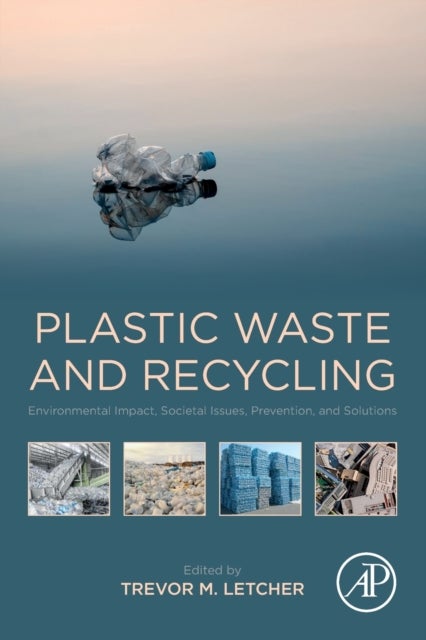 Plastic Waste and Recycling - Environmental Impact, Societal Issues, Prevention, and Solutions