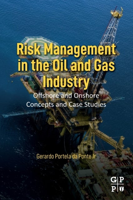 Risk Management in the Oil and Gas Industry - Offshore and Onshore Concepts and Case Studies
