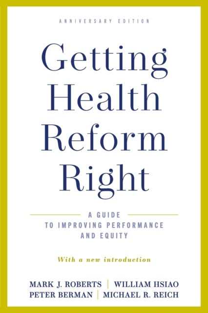Getting Health Reform Right, Anniversary Edition - A Guide to Improving Performance and Equity