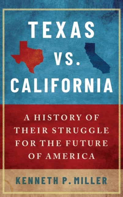 Texas vs. California - A History of Their Struggle for the Future of America