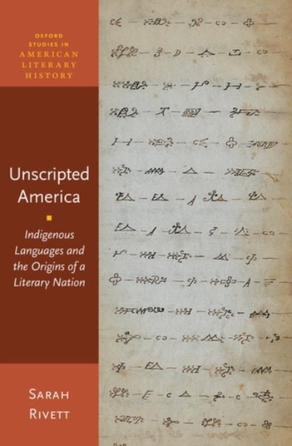 Unscripted America - Indigenous Languages and the Origins of a Literary Nation