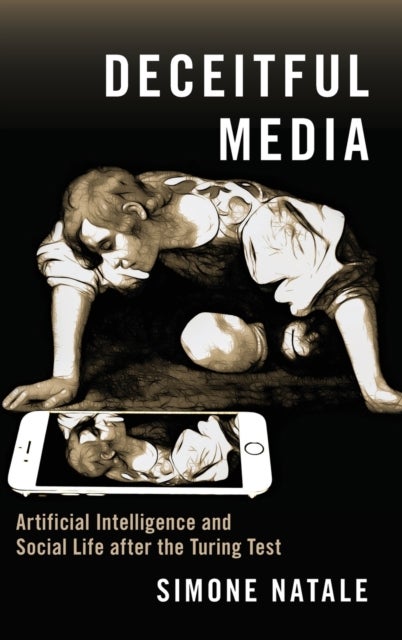 Deceitful Media - Artificial Intelligence and Social Life after the Turing Test