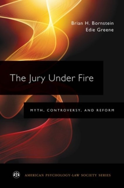 The Jury Under Fire - Myth, Controversy, and Reform