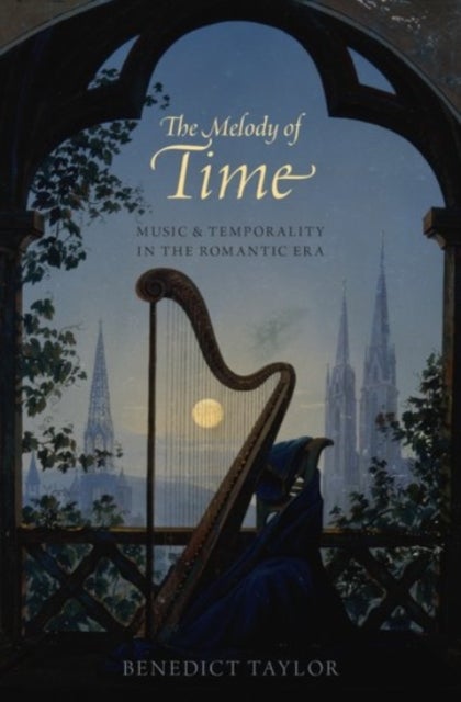 The Melody of Time - Music and Temporality in the Romantic Era