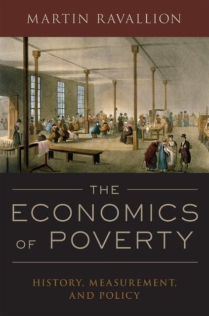 The Economics of Poverty - History, Measurement, and Policy