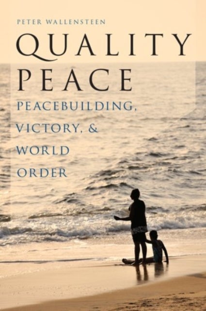 Quality Peace - Peacebuilding, Victory, and World Order