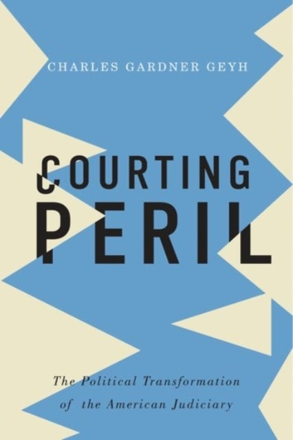 Courting Peril - The Political Transformation of the American Judiciary