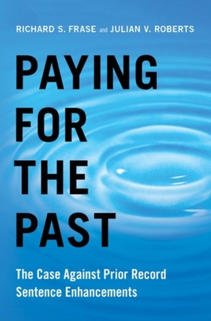 Paying for the Past - The Case Against Prior Record Sentence Enhancements