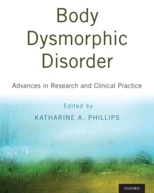 Body Dysmorphic Disorder - Advances in Research and Clinical Practice