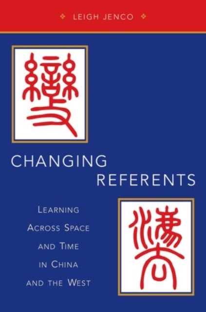 Changing Referents - Learning Across Space and Time in China and the West