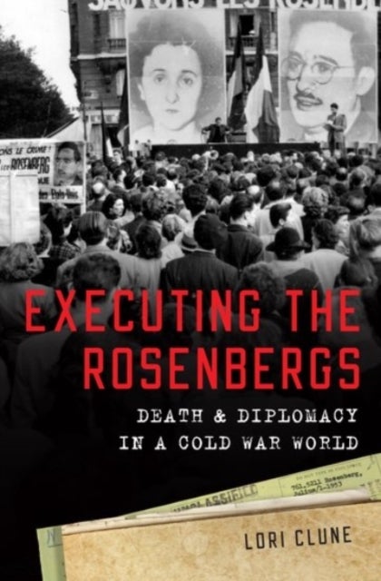 Executing the Rosenbergs - Death and Diplomacy in a Cold War World
