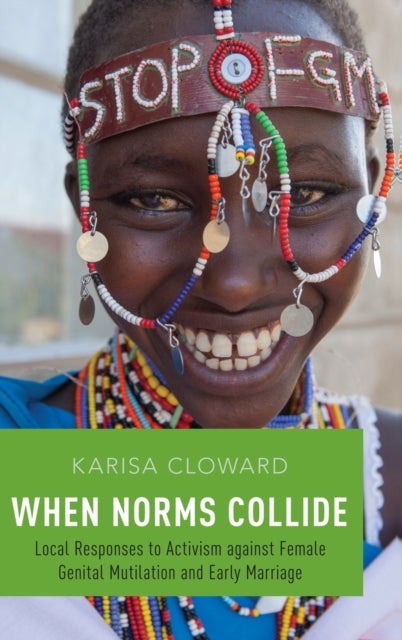 When Norms Collide - Local Responses to Activism against Female Genital Mutilation and Early Marriage