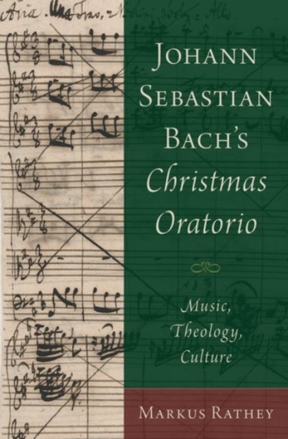 Johann Sebastian Bach's Christmas Oratorio - Music, Theology, Culture