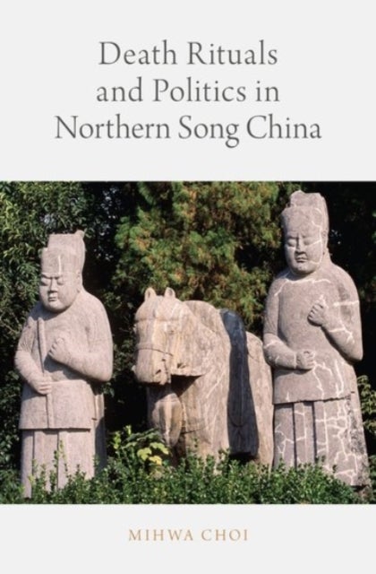Death Rituals and Politics in Northern Song China