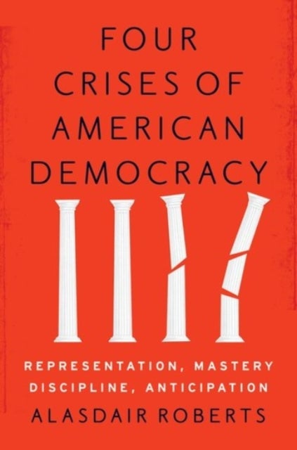 Four Crises of American Democracy - Representation, Mastery, Discipline, Anticipation