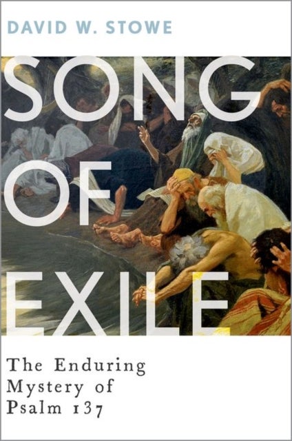 Song of Exile - The Enduring Mystery of Psalm 137