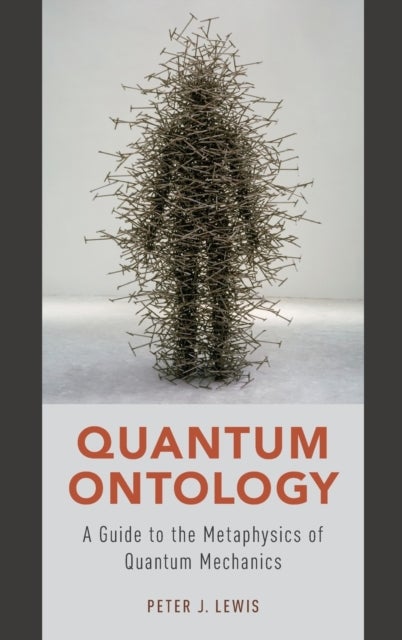 Quantum Ontology - A Guide to the Metaphysics of Quantum Mechanics