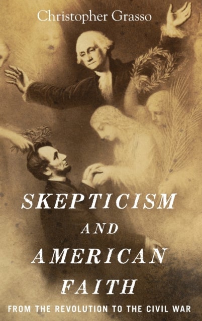 Skepticism and American Faith - From the Revolution to the Civil War