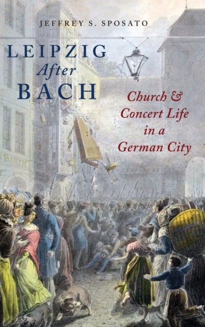 Leipzig After Bach - Church and Concert Life in a German City