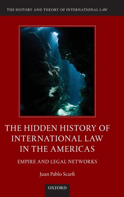 The Hidden History of International Law in the Americas - Empire and Legal Networks