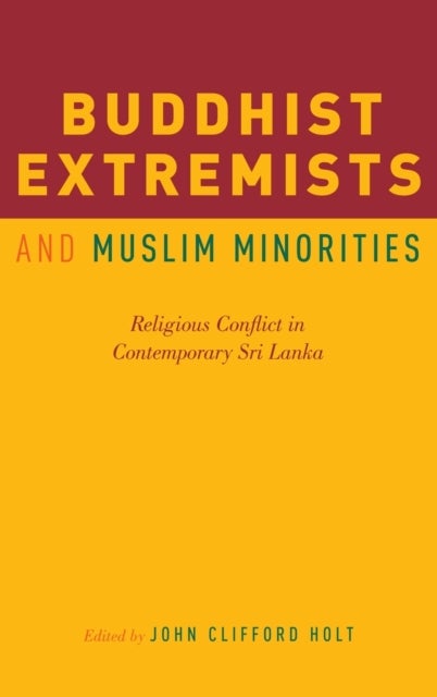 Buddhist Extremists and Muslim Minorities - Religious Conflict in Contemporary Sri Lanka