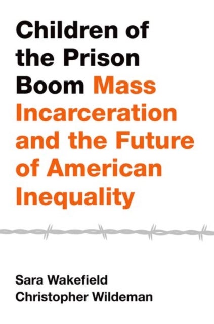 Children of the Prison Boom - Mass Incarceration and the Future of American Inequality