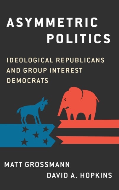 Asymmetric Politics - Ideological Republicans and Group Interest Democrats