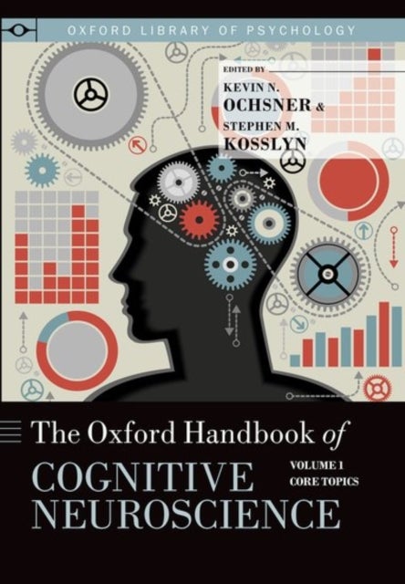The Oxford Handbook of Cognitive Neuroscience - Volume 1: Core Topics
