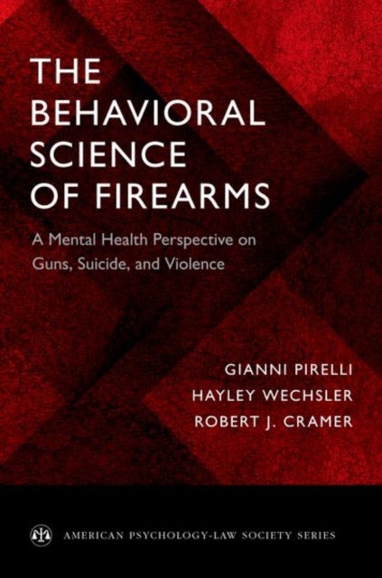 The Behavioral Science of Firearms - A Mental Health Perspective on Guns, Suicide, and Violence