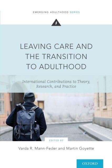 Leaving Care and the Transition to Adulthood - International Contributions to Theory, Research, and Practice