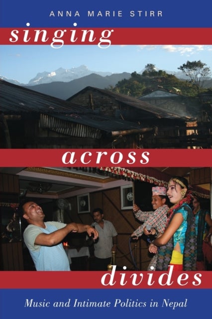 Singing Across Divides - Music and Intimate Politics in Nepal