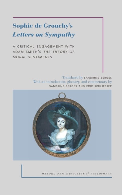 Sophie de Grouchy's Letters on Sympathy - A Critical Engagement with Adam Smith's The Theory of Moral Sentiments