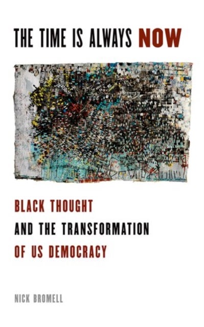 The Time Is Always Now - Black Thought and the Transformation of US Democracy