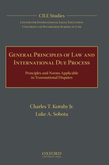 General Principles of Law and International Due Process - Principles and Norms Applicable in Transnational Disputes