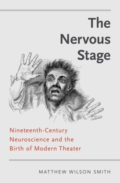 Nervous Stage - Nineteenth-century Neuroscience and the Birth of Modern Theatre
