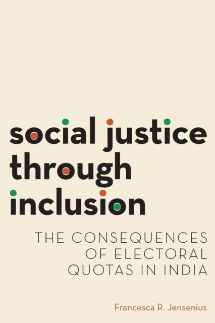 Social Justice Through Inclusion - The Consequences of Electoral Quotas in India