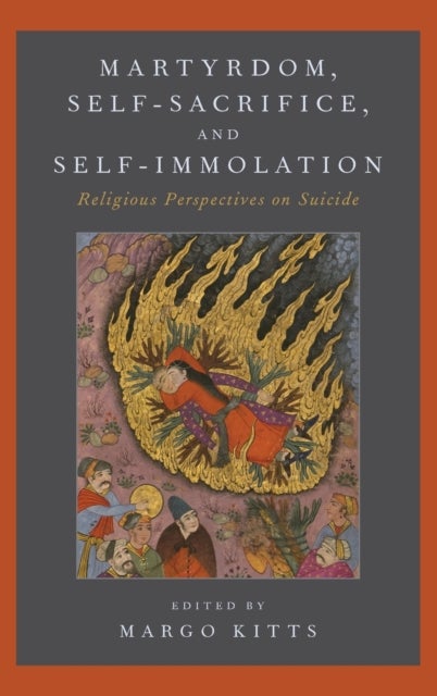 Martyrdom, Self-Sacrifice, and Self-Immolation - Religious Perspectives on Suicide