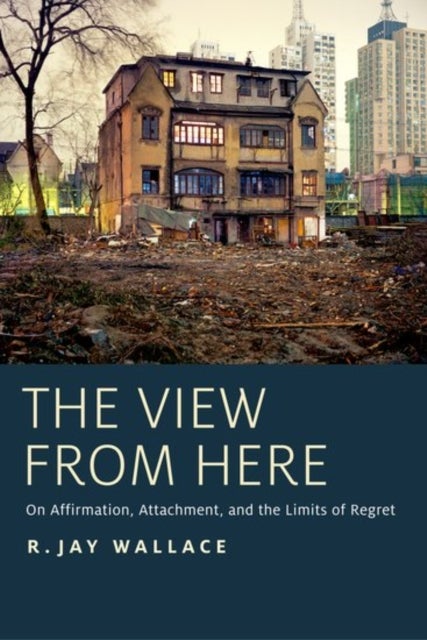 The View from Here - On Affirmation, Attachment, and the Limits of Regret