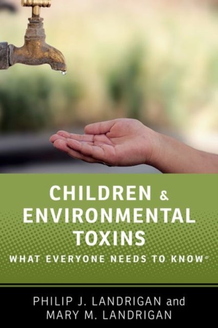 Children and Environmental Toxins - What Everyone Needs to Know®