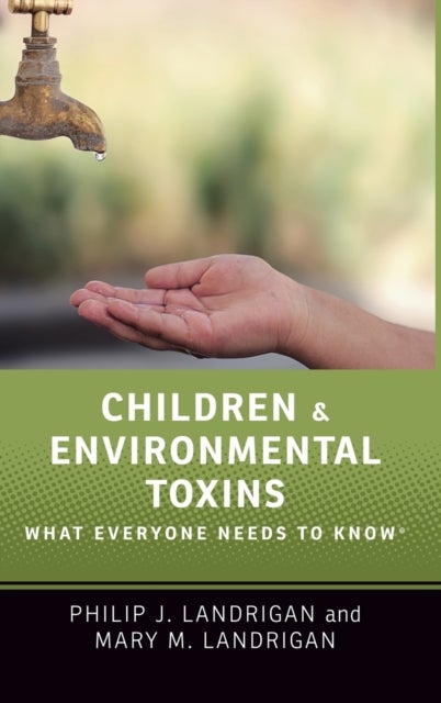 Children and Environmental Toxins - What Everyone Needs to Know®