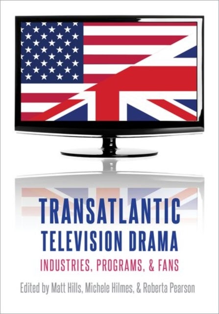 Transatlantic Television Drama - Industries, Programs, and Fans