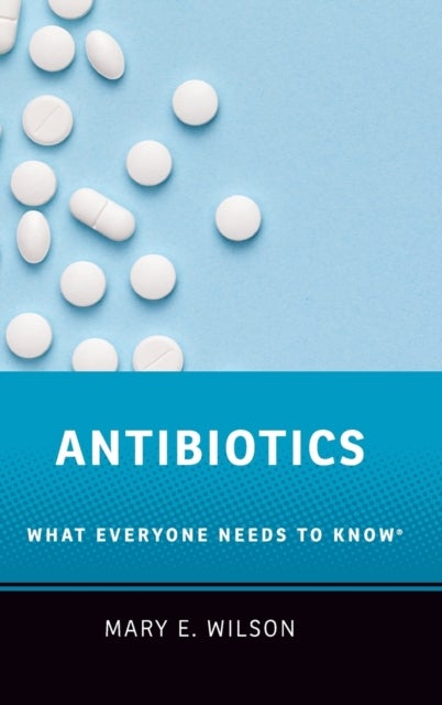 Antibiotics - What Everyone Needs to Know®